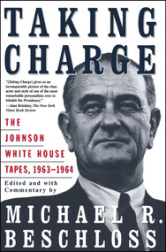 Taking Charge (The Johnson White House Tapes 1963 1964) by Michael R. Beschloss, 9780684847924
