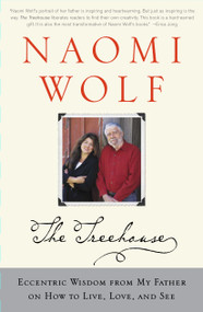 The Treehouse (Eccentric Wisdom from My Father on How to Live, Love, and See) by Naomi Wolf, 9780743249782