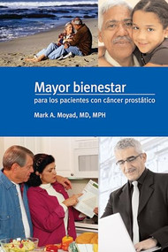 Mayor bienestar para los pacientes con cancer prostatico (Spanish Edition) by Mark A. Moyad, 9781587265938