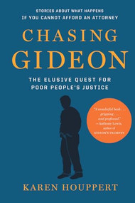 Chasing Gideon (The Elusive Quest for Poor Peoples Justice) by Karen Houppert, 9781620970263