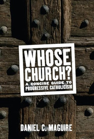 Whose Church? (A Concise Guide to Progressive Catholicism) by Daniel C. Maguire, 9781595583352