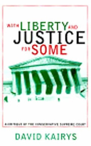 With Liberty and Justice for Some (A Critique of the Conservative Supreme Court) by David Kairys, 9781565840713