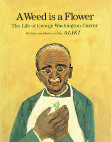 A Weed Is a Flower (The Life of George Washington Carver) - 9780671661182 by Aliki, Aliki, 9780671661182