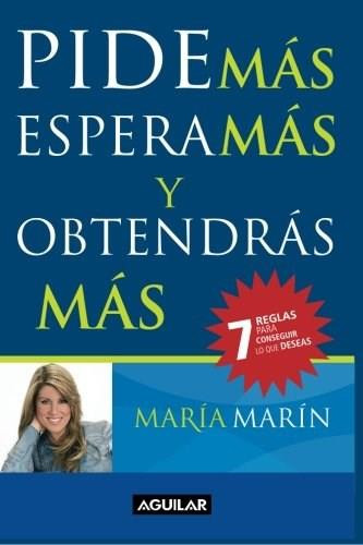 Pide más, espera más y obtendras más / Ask for More to Get more by Maria Marin, 9781616051938