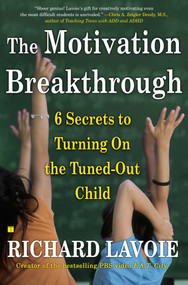 The Motivation Breakthrough (6 Secrets to Turning On the Tuned-Out Child) by Richard Lavoie, 9780743289610