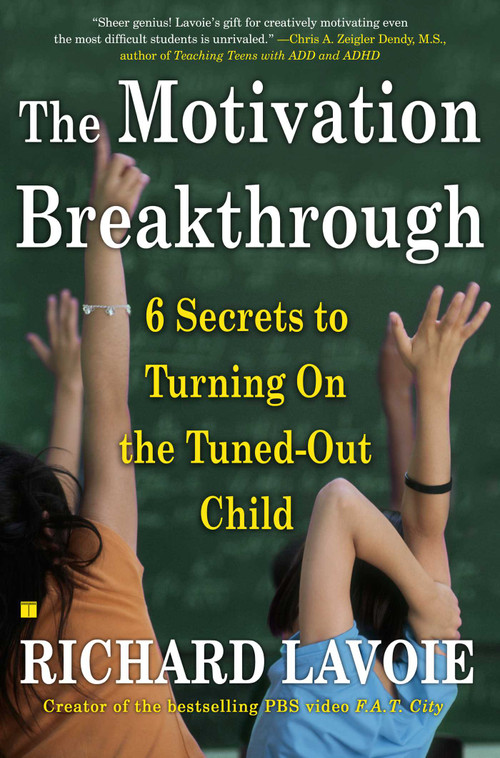 The Motivation Breakthrough (6 Secrets to Turning On the Tuned-Out Child) by Richard Lavoie, 9780743289610