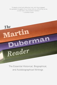 The Martin Duberman Reader (The Essential Historical, Biographical, and Autobiographical Writings) by Martin Duberman, 9781595586797