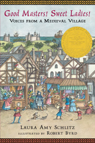 Good Masters! Sweet Ladies! (Voices from a Medieval Village (Historical Fiction for Grades 5-8)) - 9780763650940 by Laura Amy Schlitz, Robert Byrd, 9780763650940