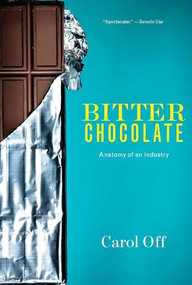 Bitter Chocolate (Anatomy of an Industry) by Carol Off, 9781595589804