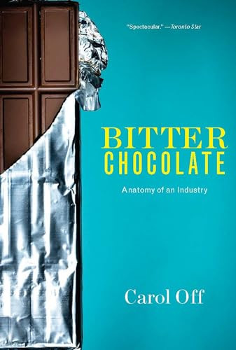 Bitter Chocolate (Anatomy of an Industry) by Carol Off, 9781595589804