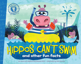 Hippos Can't Swim (and other fun facts) by Laura Lyn DiSiena, Hannah Eliot, Pete Oswald, 9781442493247