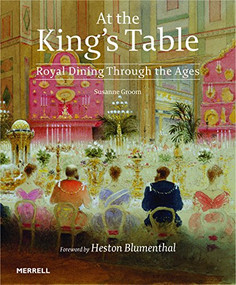At the King's Table (Royal Dining Through the Ages) by Susanne Groom, 9781858946139