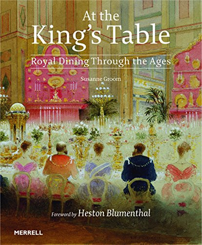 At the King's Table (Royal Dining Through the Ages) by Susanne Groom, 9781858946139
