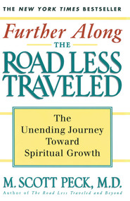 Further Along the Road Less Traveled (The Unending Journey Towards Spiritual Growth) by M. Scott Peck, 9780684847238