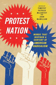 Protest Nation (Words That Inspired A Century of American Radicalism) by Timothy  Patrick McCarthy, John  McMillian, 9781595585042