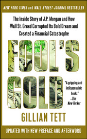 Fool's Gold (The Inside Story of J.P. Morgan and How Wall St. Greed Corrupted Its Bold Dream and Created a Financial Catastrophe) by Gillian Tett, 9781439100134