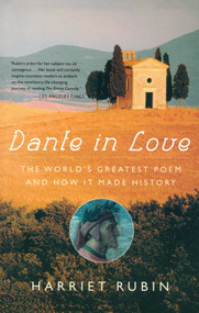 Dante in Love (The World's Greatest Poem and How It Made History) by Harriet Rubin, 9780743262989
