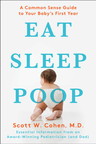 Eat, Sleep, Poop (A Common Sense Guide to Your Baby's First Year) by Scott W. Cohen, 9781439117064