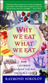Why We Eat What We Eat (How Columbus Changed the Way the World Eats) by Raymond Sokolov, 9780671797911
