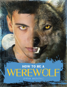 How to Be a Werewolf (The Claws-on Guide for the Modern Lycanthrope) by Serena Valentino, 9780763653873