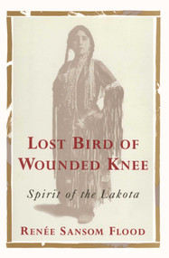 Lost Bird of Wounded Knee (Spirit of the Lakota) by Renee sansom Flood, 9781476790756