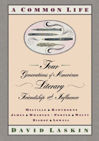 A Common Life (Four Generations of American Literary Friendships and Influence) by David Laskin, 9781416576068