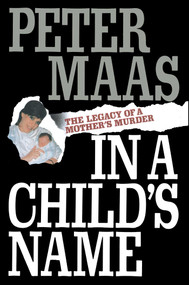 In a Child's Name (Legacy of a Mother's Murder) by Peter Maas, 9781501153075