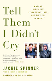 Tell Them I Didn't Cry (A Young Journalist's Story of Joy, Loss, and Survival in Iraq) by Jackie Spinner, Jenny Spinner, David Ignatius, 9780743288552