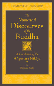 The Numerical Discourses of the Buddha (A Complete Translation of the Anguttara Nikaya) by Bhikkhu Bodhi, 9781614290407