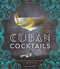 Cuban Cocktails (100 Classic and Modern Drinks) by Ravi DeRossi, Jane Danger, Alla Lapushchik, 9781454917502