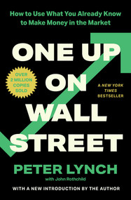 One Up On Wall Street (How To Use What You Already Know To Make Money In The Market) by Peter Lynch, John Rothchild, 9780743200400