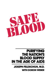 Safe Blood (Purifying the Nations Blood Supply in the Age of AIDS) by Joseph Feldschuh, 9780684863863