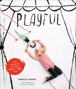 Playful (Fun Projects to Make With + For Kids) by Merrilee Liddiard, 9781617690457