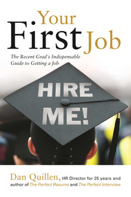Your First Job (The Recent Grad's Indispensable Guide to Getting a Job) by Dan Quillen, 9781593602147