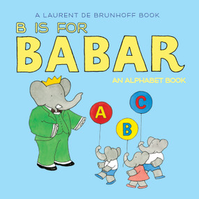 B Is for Babar (An Alphabet Book) by Laurent de Brunhoff, 9781419702983