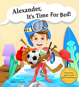 Alexander,  it's time for bed! by Alex A. Lluch, 9781887169592