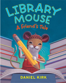 Library Mouse (A Friend's Tale) by Daniel Kirk, 9780810989276