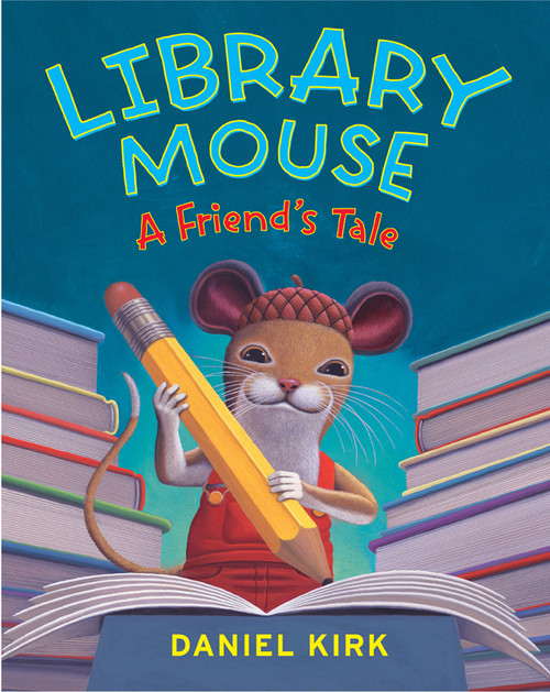 Library Mouse (A Friend's Tale) by Daniel Kirk, 9780810989276