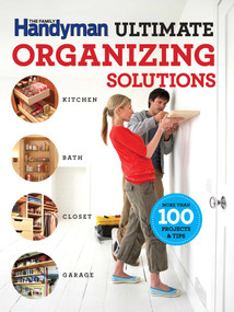 The Family Handyman Ultimate Organizing Solutions by Family Handyman, 9781621452409