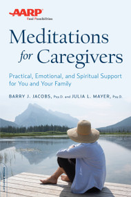 AARP Meditations for Caregivers (Practical, Emotional, and Spiritual Support for You and Your Family) by Barry J. Jacobs, Julia L. Mayer, 9780738219028