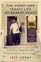 The Short and Tragic Life of Robert Peace (A Brilliant Young Man Who Left Newark for the Ivy League) - 9781476731919 by Jeff Hobbs, 9781476731919