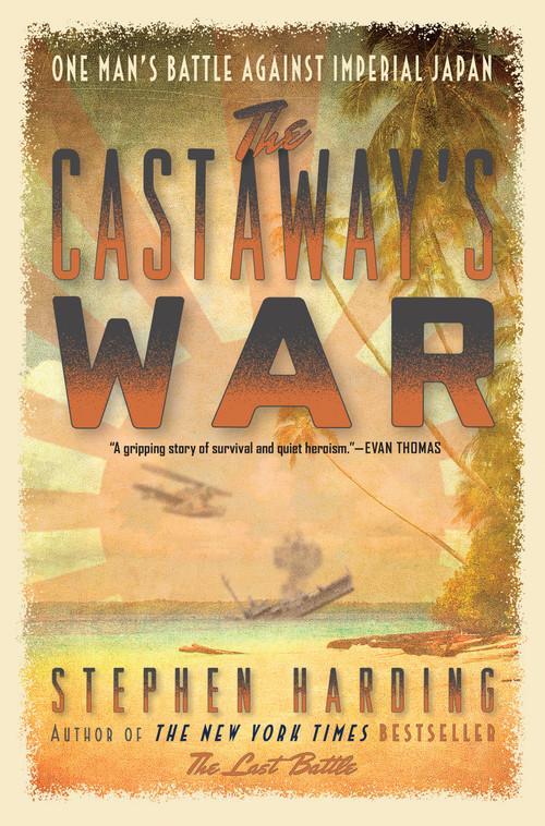 The Castaway's War (One Man's Battle against Imperial Japan) by Stephen Harding, 9780306823404