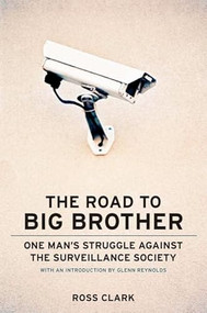 The Road to Big Big Brother (One Mans Struggle against the Surveillance Society) by Ross Clark, 9781594032486