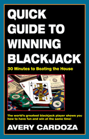 Quick Guide to Winning Blackjack, 2nd Edition (30 Minutes to Beating the House) by Avery Cardoza, 9781580421225