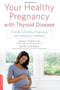Your Healthy Pregnancy with Thyroid Disease (A Guide to Fertility, Pregnancy, and Postpartum Wellness) by Dana Trentini, Mary Shomon, 9780738218670