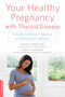 Your Healthy Pregnancy with Thyroid Disease (A Guide to Fertility, Pregnancy, and Postpartum Wellness) by Dana Trentini, Mary Shomon, 9780738218670