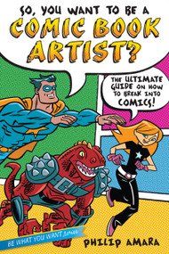 So, You Want to Be a Comic Book Artist? (The Ultimate Guide on How to Break Into Comics!) by Philip Amara, Various, 9781582703572