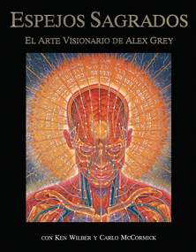 Espejos Sagrados (El arte visionario de Alex Grey) (Spanish Edition) by Alex Grey, Ken Wilber, Carlo McCormick, 9780892814626