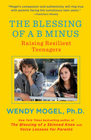 The Blessing of a B Minus (Raising Resilient Teenagers) by Wendy Mogel, 9781416542049