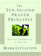 The Ten-Second Prayer Principle (Praying Powerfully as You Go) by Mark Littleton, 9781416541912
